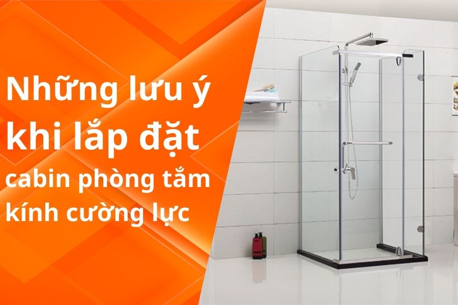 NHỮNG LƯU Ý KHI LẮP ĐẶT CABIN PHÒNG TẮM KÍNH CƯỜNG LỰC