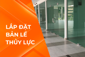 4 BƯỚC LẮP ĐẶT BẢN LỀ SÀN CHO CỬA KÍNH