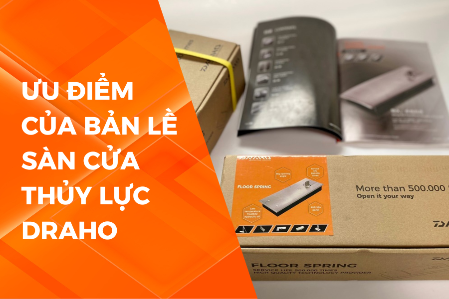 ƯU ĐIỂM CỦA BẢN LỀ CỬA THỦY LỰC DRAHO