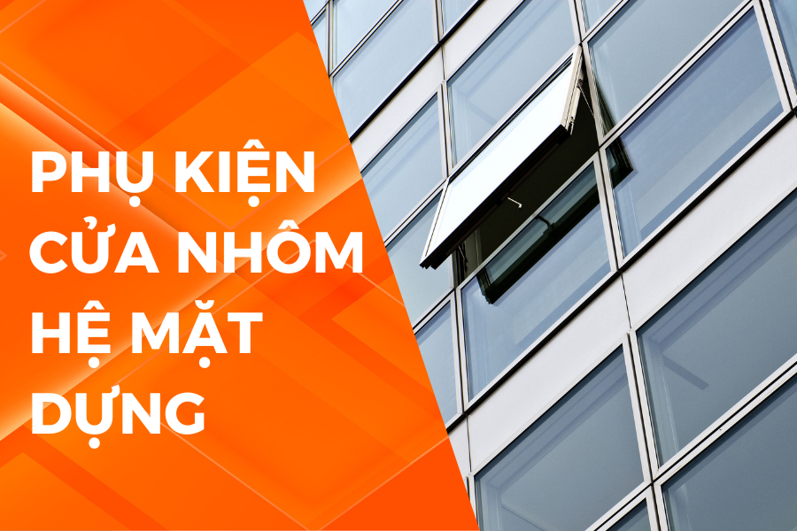 7 LƯU Ý KHI LẮP ĐẶT PHỤ KIỆN CỬA NHÔM HỆ MẶT DỰNG