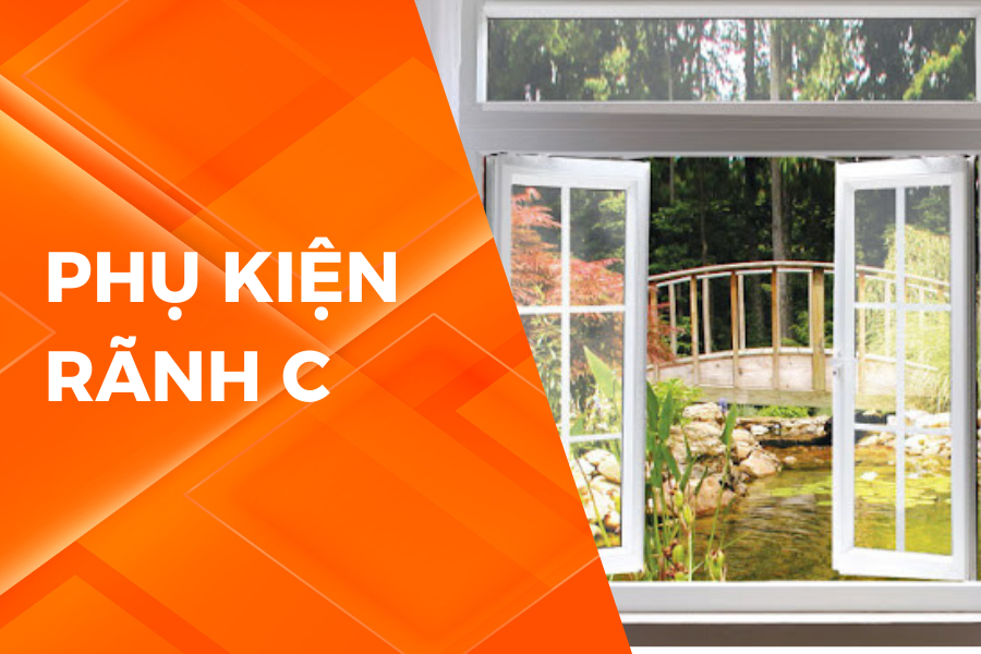 PHỤ KIỆN RÃNH C – GIẢI PHÁP TỐI ƯU CHO CỬA NHÔM KÍNH HIỆN ĐẠI