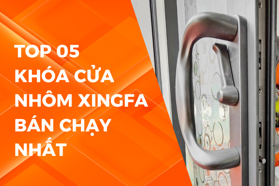 TOP 05 KHÓA CỬA NHÔM XINGFA BÁN CHẠY NHẤT DRAHO