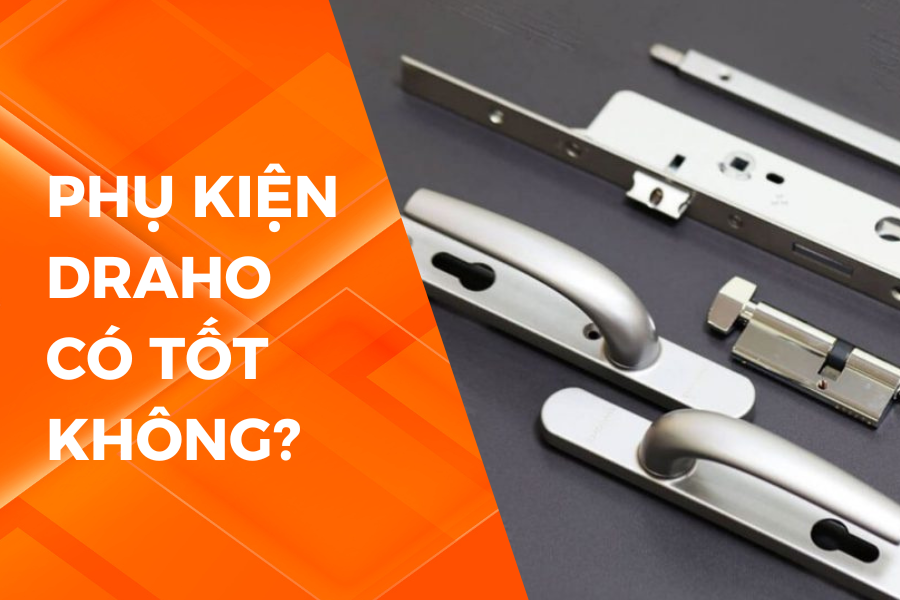 PHỤ KIỆN DRAHO CÓ TỐT KHÔNG?