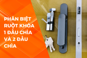 PHÂN BIỆT RUỘT KHÓA CỬA TAY GẠT 1 ĐẦU CHÌA VÀ 2 ĐẦU CHÌA