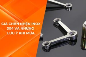 GIÁ CHÂN NHỆN INOX 304 VÀ NHỮNG LƯU Ý KHI MUA