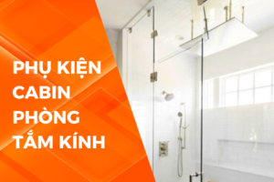 NHỮNG LỖI THƯỜNG GẶP KHI DÙNG PHỤ KIỆN CABIN PHÒNG TẮM KÍNH VÀ CÁCH KHẮC PHỤC