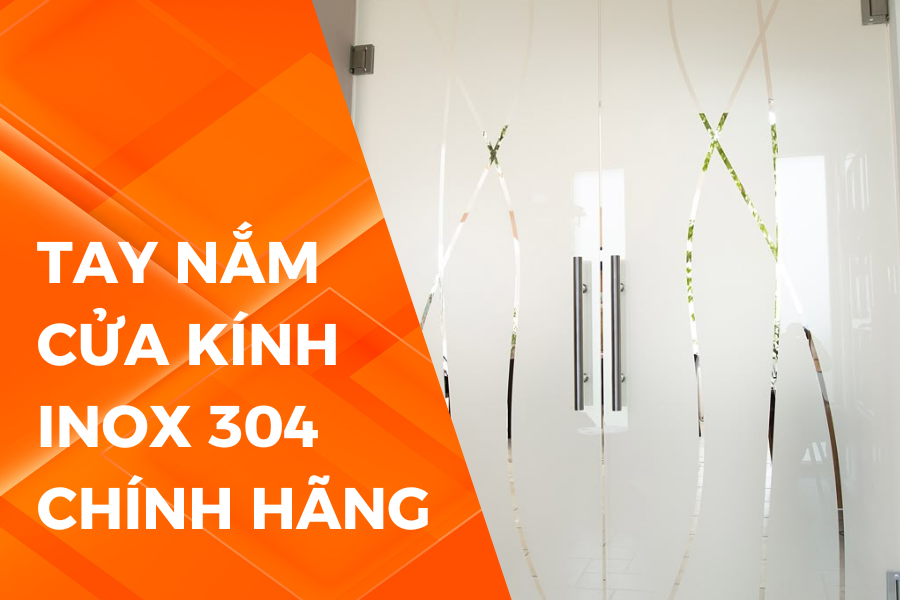 Tay nắm cửa kính inox 304 chính hãng uy tín
