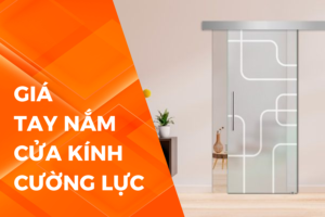 Báo giá tay nắm cửa kính cường lực: Cập nhật mới nhất 2025