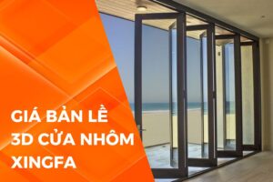 Giá bản lề 3D cửa nhôm Xingfa bao nhiêu? Cập nhật 2025