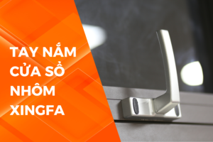 CÁC LOẠI TAY NẮM CỬA SỔ NHÔM XINGFA
