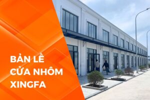 BẢN LỀ CỬA NHÔM XINGFA – TỔNG HỢP THÔNG TIN VÀ GIÁ BÁN 2025