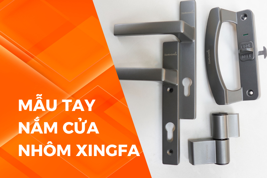 Đặc điểm mẫu tay nắm cửa nhôm Xingfa tốt