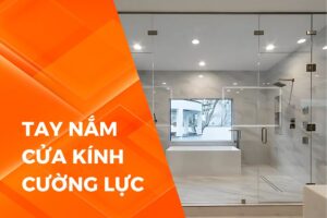 Tổng hợp thông tin về tay nắm cửa kính cường lực