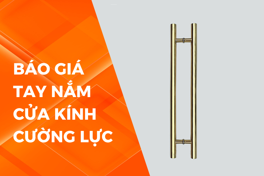 BÁO GIÁ TAY NẮM CỬA KÍNH CƯỜNG LỰC