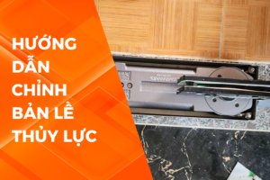 HƯỚNG DẪN CHỈNH BẢN LỀ THỦY LỰC