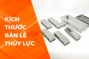 LỰA CHỌN KÍCH THƯỚC BẢN LỀ THỦY LỰC NHƯ THẾ NÀO?