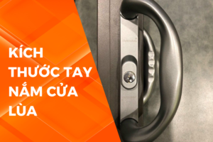 KÍCH THƯỚC TAY NẮM CỬA LÙA
