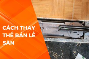 QUY TRÌNH THAY THẾ BẢN LỀ SÀN THỦY LỰC
