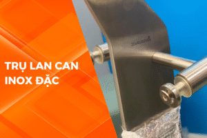 TRỤ LAN CAN INOX ĐẶC LÀ GÌ? PHÂN LOẠI TRỤ LAN CAN INOX